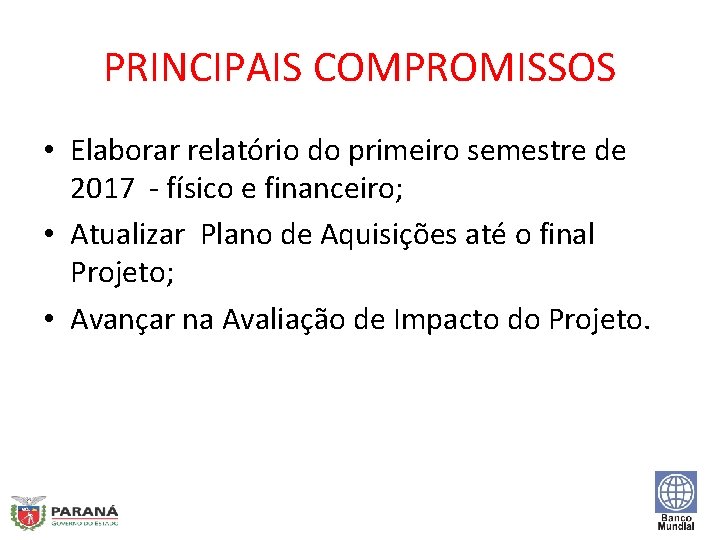 PRINCIPAIS COMPROMISSOS • Elaborar relatório do primeiro semestre de 2017 - físico e financeiro;