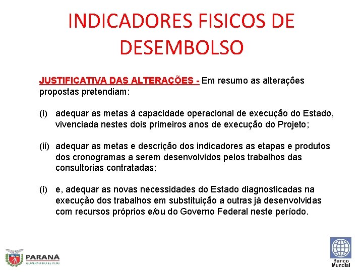 INDICADORES FISICOS DE DESEMBOLSO JUSTIFICATIVA DAS ALTERAÇÕES - Em resumo as alterações propostas pretendiam: