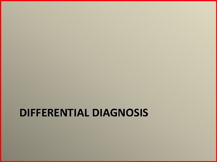 DIFFERENTIAL DIAGNOSIS 