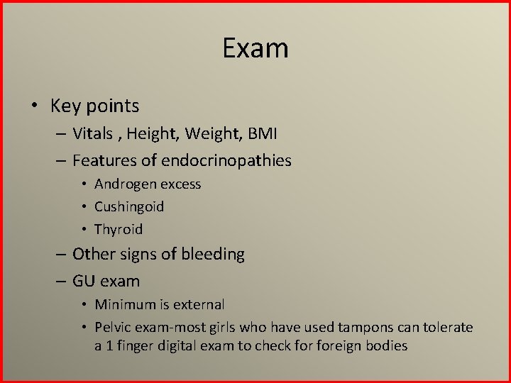 Exam • Key points – Vitals , Height, Weight, BMI – Features of endocrinopathies