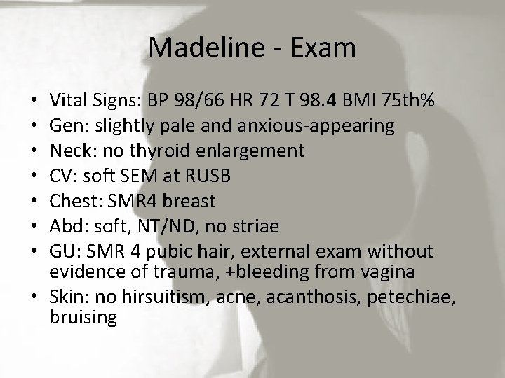 Madeline - Exam Vital Signs: BP 98/66 HR 72 T 98. 4 BMI 75