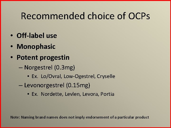 Recommended choice of OCPs • Off-label use • Monophasic • Potent progestin – Norgestrel