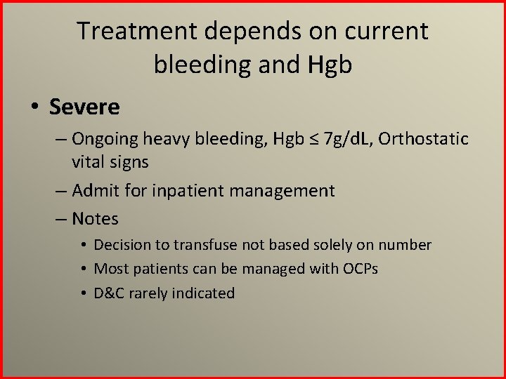 Treatment depends on current bleeding and Hgb • Severe – Ongoing heavy bleeding, Hgb