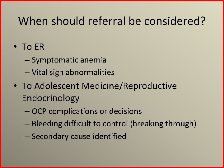When should referral be considered? • To ER – Symptomatic anemia – Vital sign
