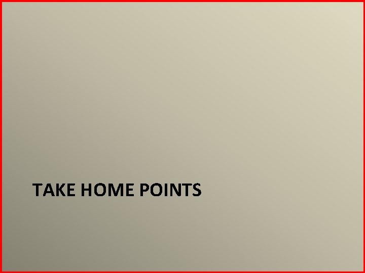 TAKE HOME POINTS 