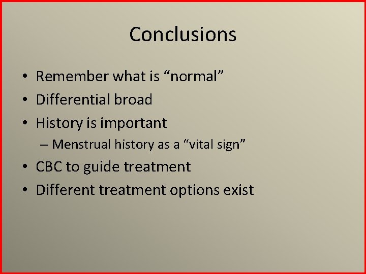 Conclusions • Remember what is “normal” • Differential broad • History is important –