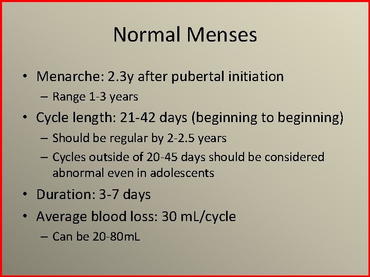 Normal Menses • Menarche: 2. 3 y after pubertal initiation – Range 1 -3