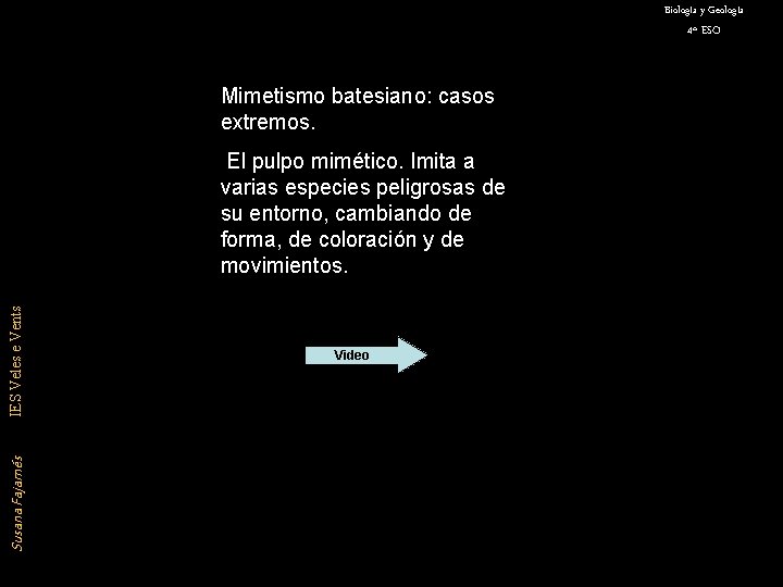 Biología y Geología 4º ESO Mimetismo batesiano: casos extremos. Susana Fajarnés IES Veles e