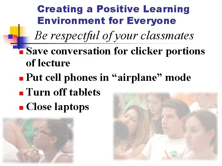 Creating a Positive Learning Environment for Everyone Be respectful of your classmates n Save