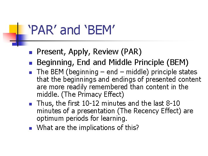 ‘PAR’ and ‘BEM’ n n n Present, Apply, Review (PAR) Beginning, End and Middle ‘PAR’ and ‘BEM’ n n n Present, Apply, Review (PAR) Beginning, End and Middle