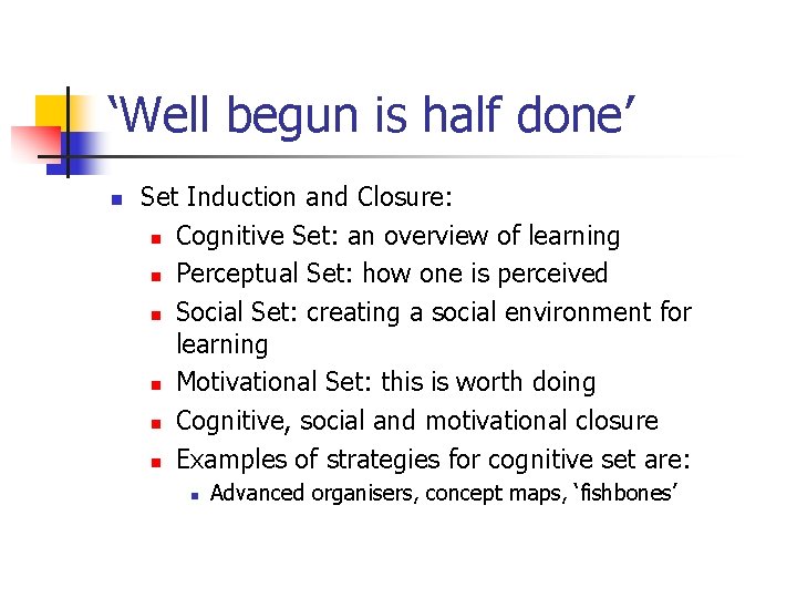 ‘Well begun is half done’ n Set Induction and Closure: n Cognitive Set: an ‘Well begun is half done’ n Set Induction and Closure: n Cognitive Set: an