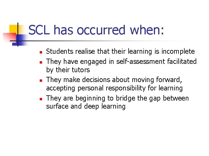 SCL has occurred when: n n Students realise that their learning is incomplete They SCL has occurred when: n n Students realise that their learning is incomplete They