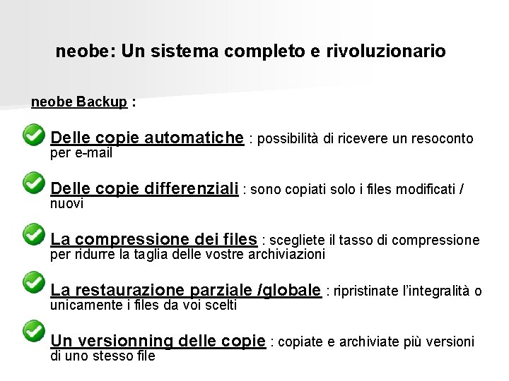 neobe: Un sistema completo e rivoluzionario neobe Backup : Delle copie automatiche : possibilità