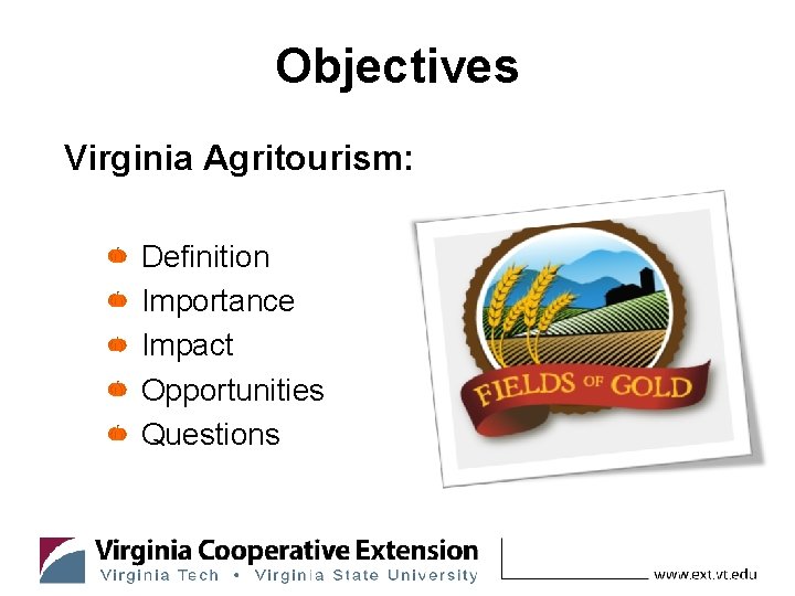 Objectives Virginia Agritourism: Definition Importance Impact Opportunities Questions 