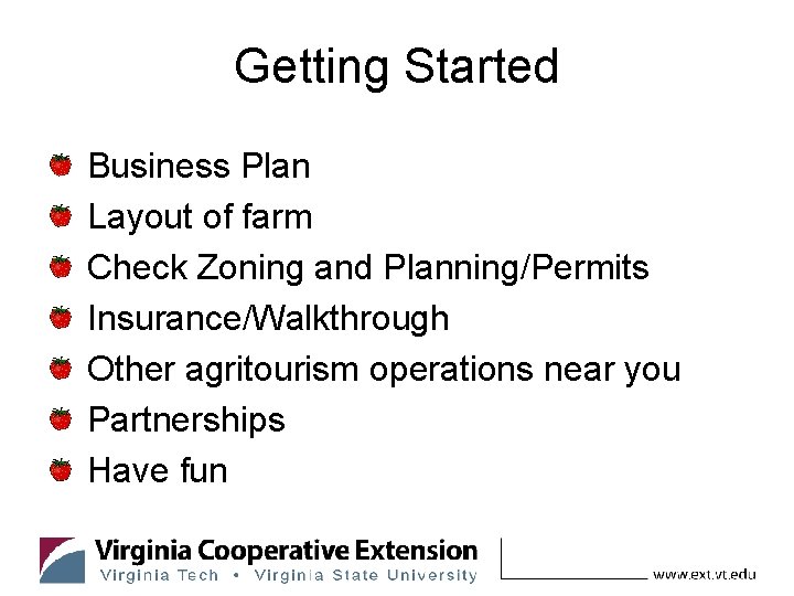 Getting Started Business Plan Layout of farm Check Zoning and Planning/Permits Insurance/Walkthrough Other agritourism