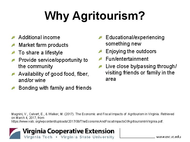 Why Agritourism? Additional income Market farm products To share a lifestyle Provide service/opportunity to