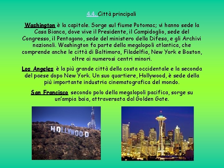 4. 4. Città principali Washington è la capitale. Sorge sul fiume Potomac; vi hanno