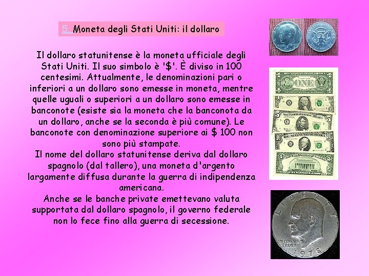 5. Moneta degli Stati Uniti: il dollaro Il dollaro statunitense è la moneta ufficiale