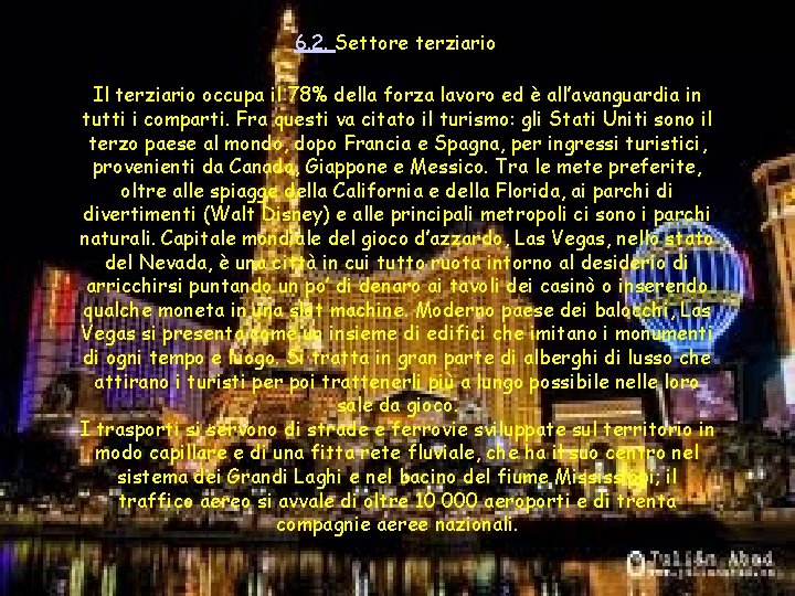6. 2. Settore terziario Il terziario occupa il 78% della forza lavoro ed è