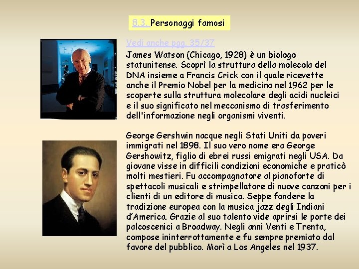 8. 3. Personaggi famosi Vedi anche pgg. 35/37 James Watson (Chicago, 1928) è un