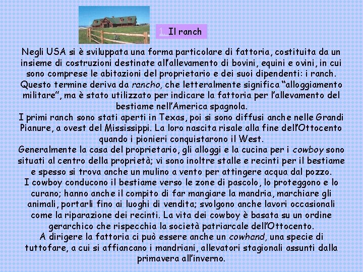 1. Il ranch Negli USA si è sviluppata una forma particolare di fattoria, costituita