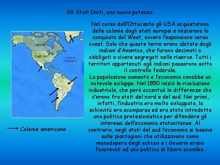 Gli Stati Uniti, una nuova potenza Colonie americane Nel corso dell’Ottocento gli USA acquistarono