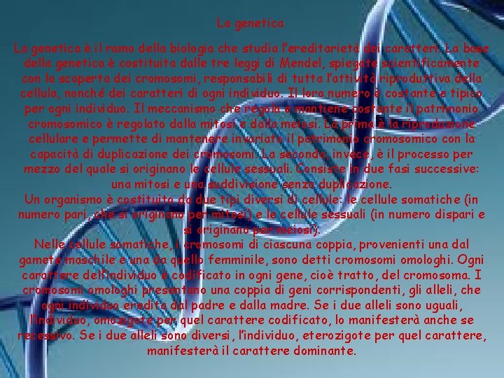 La genetica è il ramo della biologia che studia l’ereditarietà dei caratteri. La base