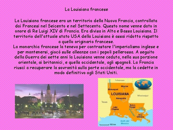 La Louisiana francese era un territorio della Nuova Francia, controllata dai Francesi nel Seicento