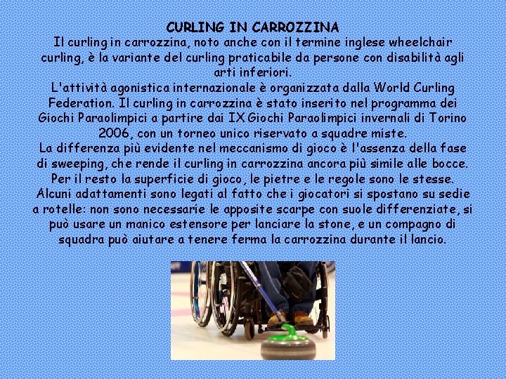 CURLING IN CARROZZINA Il curling in carrozzina, noto anche con il termine inglese wheelchair