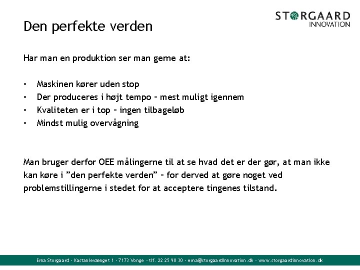 Den perfekte verden Har man en produktion ser man gerne at: • • Maskinen