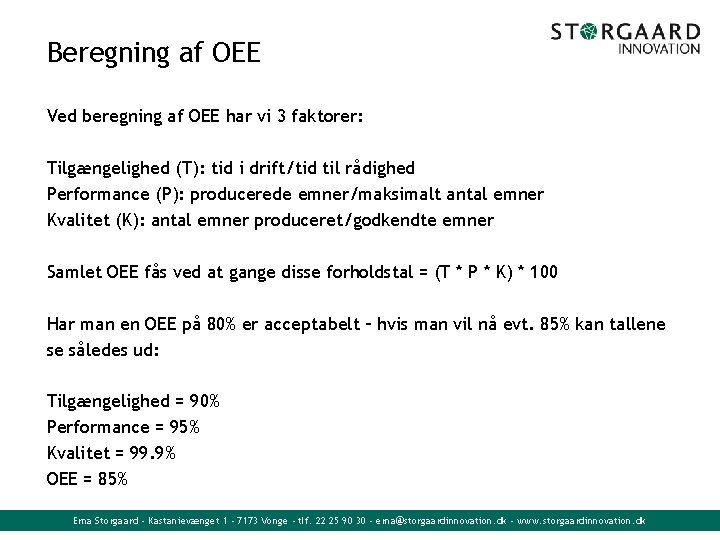 Beregning af OEE Ved beregning af OEE har vi 3 faktorer: Tilgængelighed (T): tid