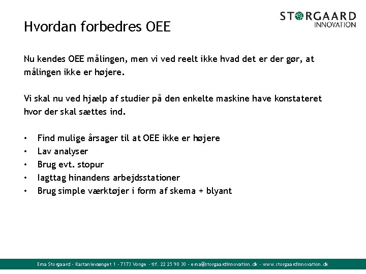 Hvordan forbedres OEE Nu kendes OEE målingen, men vi ved reelt ikke hvad det