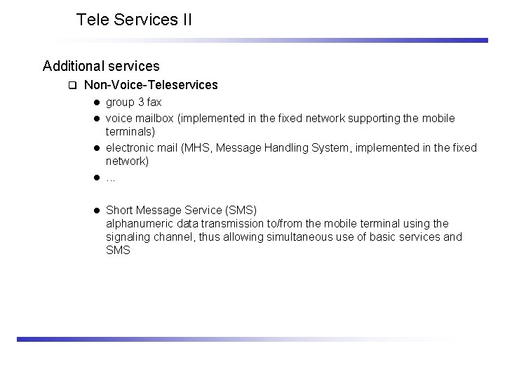 Tele Services II Additional services q Non-Voice-Teleservices group 3 fax l voice mailbox (implemented