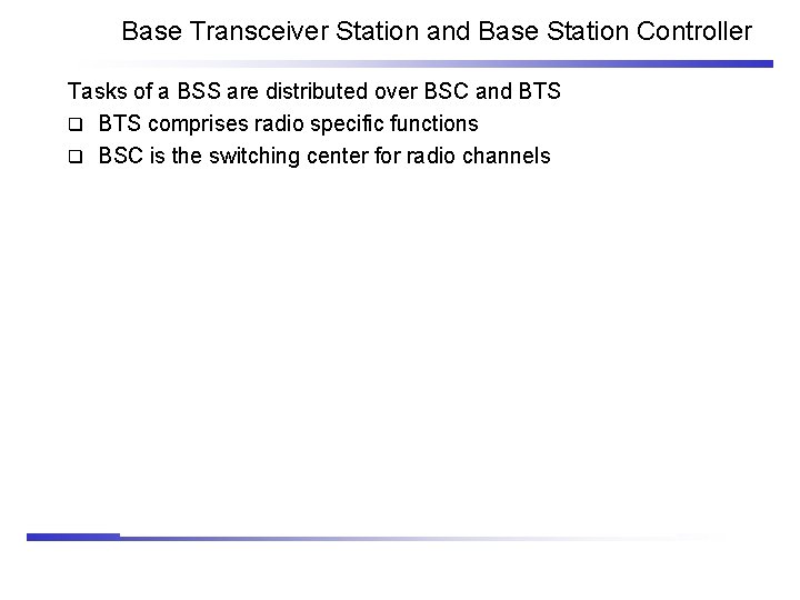 Base Transceiver Station and Base Station Controller Tasks of a BSS are distributed over