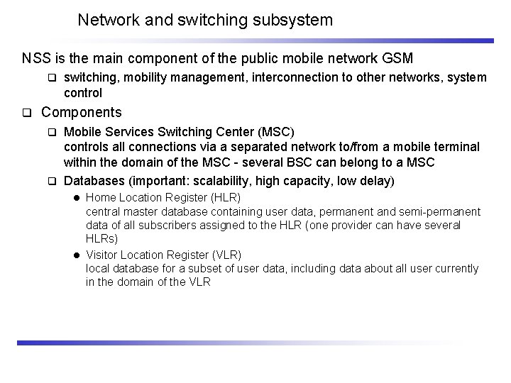 Network and switching subsystem NSS is the main component of the public mobile network