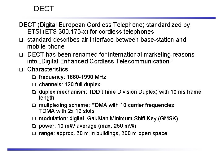 DECT (Digital European Cordless Telephone) standardized by ETSI (ETS 300. 175 -x) for cordless