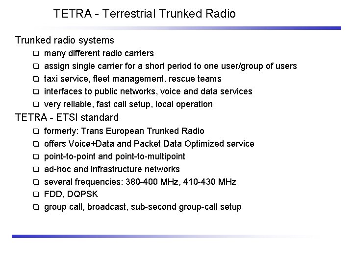 TETRA - Terrestrial Trunked Radio Trunked radio systems q q q many different radio