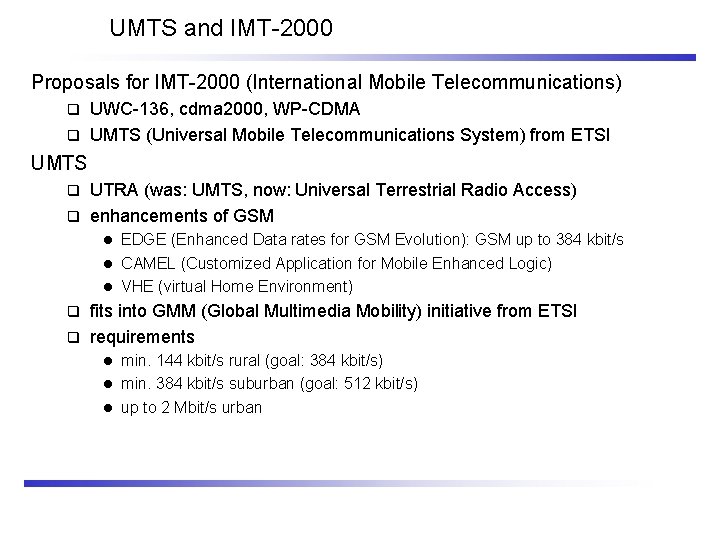 UMTS and IMT-2000 Proposals for IMT-2000 (International Mobile Telecommunications) UWC-136, cdma 2000, WP-CDMA q