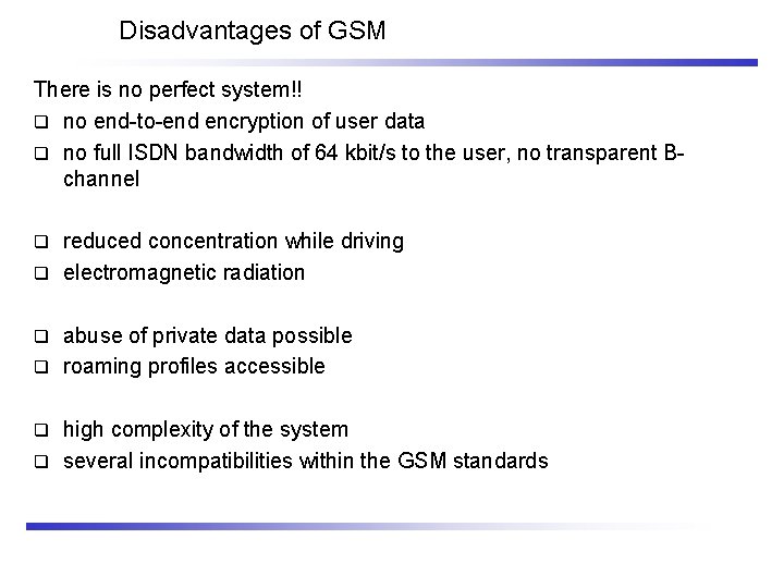 Disadvantages of GSM There is no perfect system!! q no end-to-end encryption of user