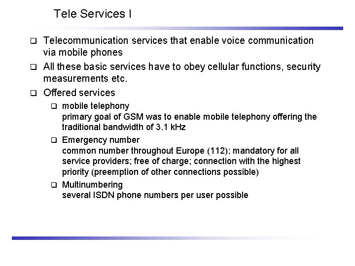 Tele Services I Telecommunication services that enable voice communication via mobile phones q All