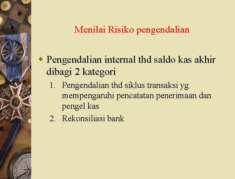 Menilai Risiko pengendalian w Pengendalian internal thd saldo kas akhir dibagi 2 kategori 1.