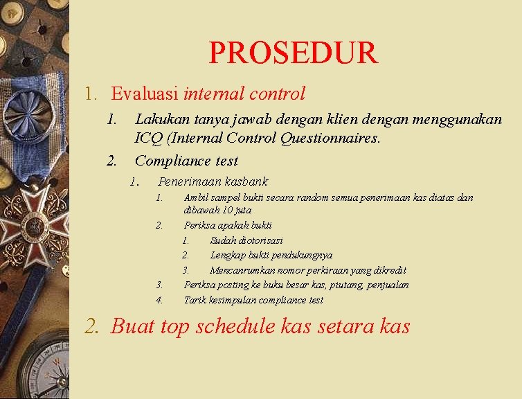 PROSEDUR 1. Evaluasi internal control 1. 2. Lakukan tanya jawab dengan klien dengan menggunakan