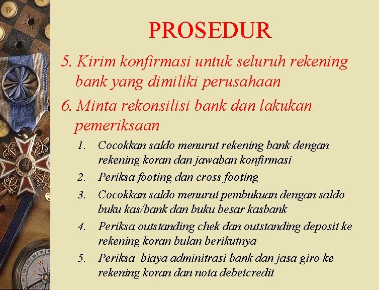 PROSEDUR 5. Kirim konfirmasi untuk seluruh rekening bank yang dimiliki perusahaan 6. Minta rekonsilisi