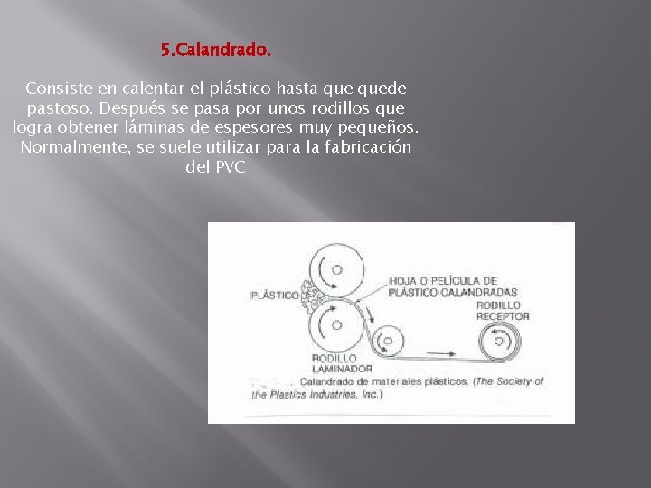 5. Calandrado. Consiste en calentar el plástico hasta quede pastoso. Después se pasa por