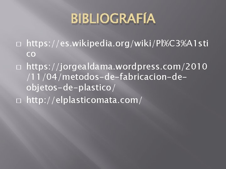 BIBLIOGRAFÍA � � � https: //es. wikipedia. org/wiki/Pl%C 3%A 1 sti co https: //jorgealdama.