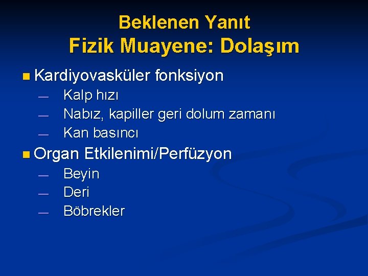 Beklenen Yanıt Fizik Muayene: Dolaşım n Kardiyovasküler fonksiyon — — — Kalp hızı Nabız,