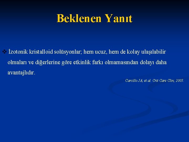 Beklenen Yanıt v İzotonik kristalloid solüsyonlar; hem ucuz, hem de kolay ulaşılabilir olmaları ve