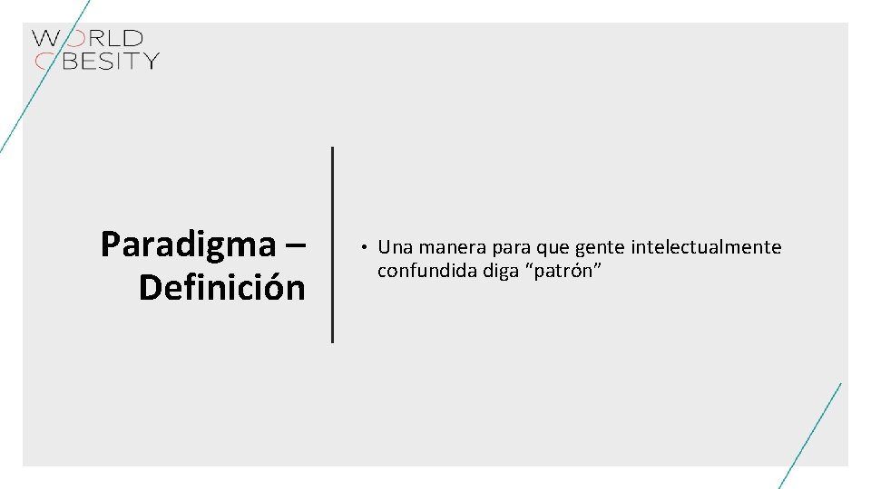 Paradigma – Definición • Una manera para que gente intelectualmente confundida diga “patrón” 