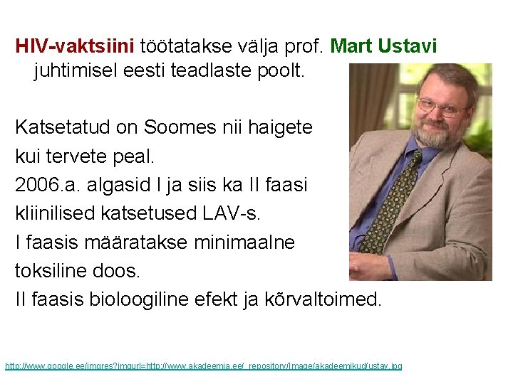 HIV-vaktsiini töötatakse välja prof. Mart Ustavi juhtimisel eesti teadlaste poolt. Katsetatud on Soomes nii