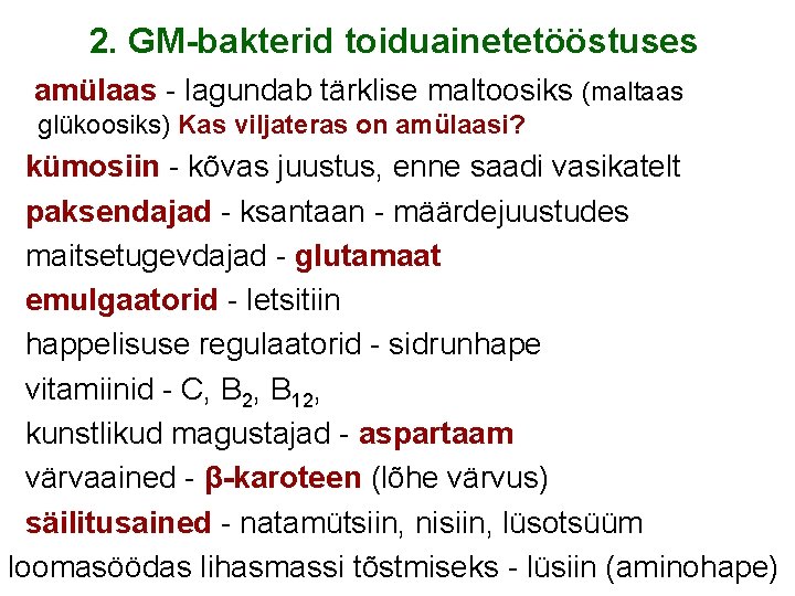 2. GM-bakterid toiduainetetööstuses amülaas - lagundab tärklise maltoosiks (maltaas glükoosiks) Kas viljateras on amülaasi?